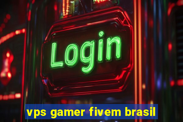 vps gamer fivem brasil